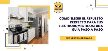 Cómo Elegir el Repuesto Perfecto para tus Electrodomésticos Una Guía Paso a Paso
